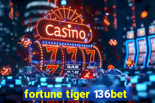 fortune tiger 136bet